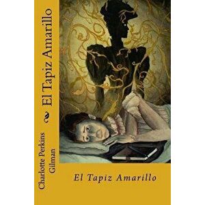 El Tapiz Amarillo, Paperback - Charlotte Perkins Gilman imagine