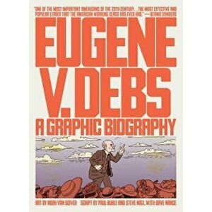 Eugene V. Debs: A Graphic Biography, Paperback - Noah Van Sciver imagine