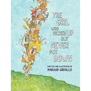 The Girl Who Picked Up But Never Put Down, Hardcover - Madison J. Girifalco imagine