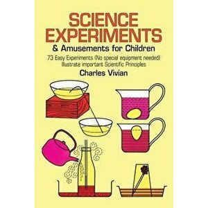 Science Experiments and Amusements for Children, Paperback - Charles Vivian imagine