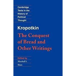 Kropotkin: 'the Conquest of Bread' and Other Writings, Paperback - Peter Kropotkin imagine