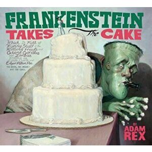 Frankenstein Takes the Cake, Paperback - Adam Rex imagine