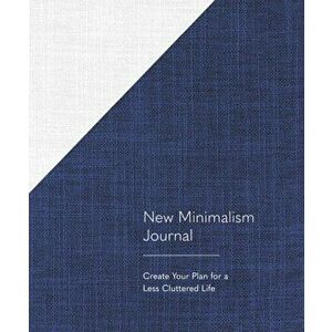 New Minimalism Journal. Create Your Plan for a Less Cluttered Life, Paperback - Cary Telander Fortin imagine