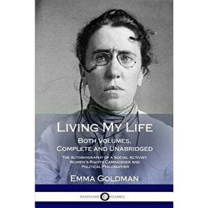 Living My Life: Both Volumes, Complete and Unabridged; The Autobiography of a Social Activist, Women's Rights Campaigner and Political, Paperback - Em imagine