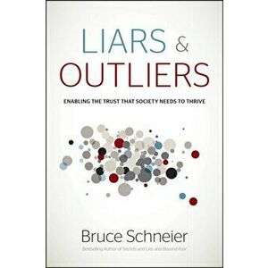 Liars and Outliers. Enabling the Trust that Society Needs to Thrive, Hardback - Bruce Schneier imagine