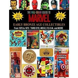 The Full-Color Guide to Marvel Early Bronze Age Collectibles: From 1970 to 1973: Third Eye, Mego, F.O.O.M., and More, Paperback - J. Ballmann imagine