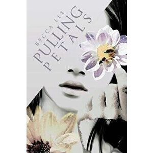 Pulling Petals, Paperback - Becca Lee imagine