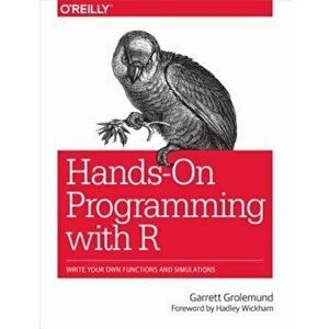 Hands-On Programming with R: Write Your Own Functions and Simulations, Paperback - Garrett Grolemund imagine