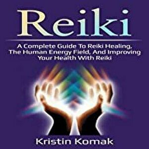 Reiki: A complete guide to Reiki healing, the human energy field, and improving your health with Reiki, Paperback - Kristin Komak imagine