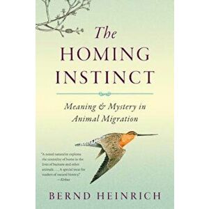 The Homing Instinct: Meaning and Mystery in Animal Migration, Paperback - Bernd Heinrich imagine