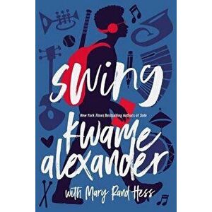 Swing, Paperback - Kwame Alexander imagine