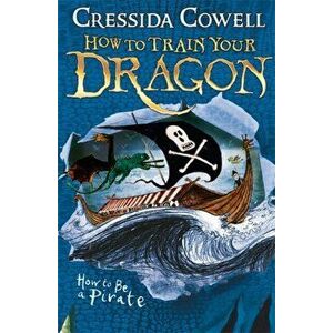 How to Train Your Dragon: How To Be A Pirate. Book 2, Paperback - Cressida Cowell imagine