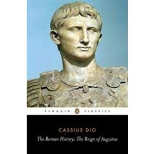 The Roman History: The Reign of Augustus, Paperback - Cassius Dio imagine