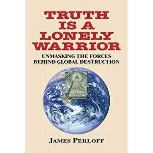 Truth Is a Lonely Warrior, Paperback - James Perloff imagine