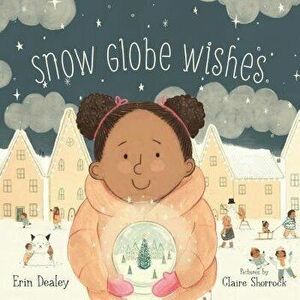 Snow Globe Wishes, Hardcover - Erin Dealey imagine