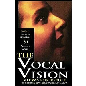 The Vocal Vision: Views on Voice by 24 Leading Teachers, Coaches and Directors, Paperback - Barbara Acker imagine