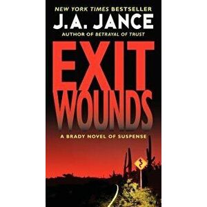 Exit Wounds: A Brady Novel of Suspense - J. A. Jance imagine