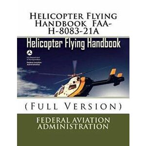 Helicopter Flying Handbook Faa-H-8083-21a: (full Version), Paperback - Federal Aviation Administration imagine