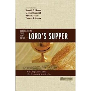 Understanding Four Views on the Lord's Supper, Paperback - John H. Armstrong imagine