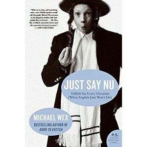 Just Say NU: Yiddish for Every Occasion (When English Just Won't Do), Paperback - Michael Wex imagine