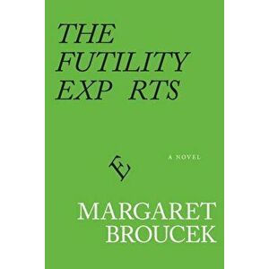 The Futility Experts, Paperback - Margaret Broucek imagine