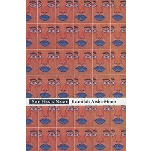 She Has a Name, Paperback - Kamilah Aisha Moon imagine