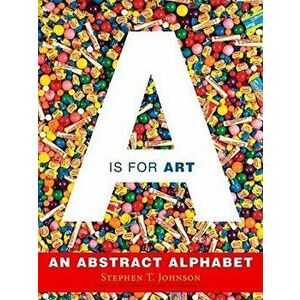 A is for Art: A is for Art, Hardcover - Stephen T. Johnson imagine