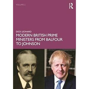 Modern British Prime Ministers from Balfour to Johnson. Volume 2, Paperback - Dick Leonard imagine