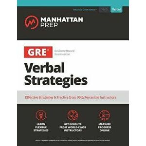 GRE Verbal Strategies: Effective Strategies & Practice from 99th Percentile Instructors, Paperback - Manhattan Prep imagine