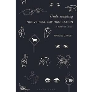 Understanding Nonverbal Communication. A Semiotic Guide, Paperback - Professor Marcel Danesi imagine