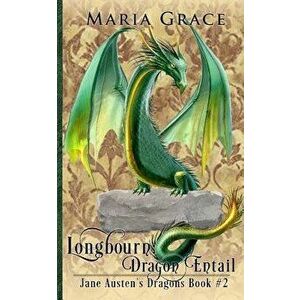 Longbourn: Dragon Entail: A Pride and Prejudice Variation, Paperback - Maria Grace imagine
