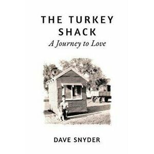 The Turkey Shack: A Journey to Love, Paperback - Dave Snyder imagine
