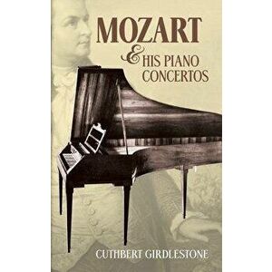 Mozart & His Piano Concertos, Paperback - Cuthbert Girdlestone imagine
