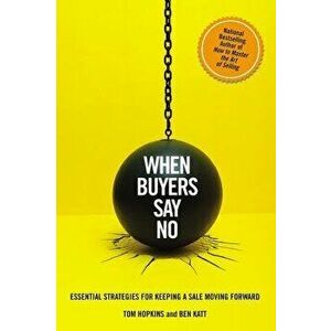 When Buyers Say No: Essential Strategies for Keeping a Sale Moving Forward, Hardcover - Tom Hopkins imagine