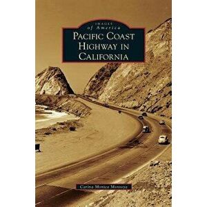 Pacific Coast Highway in California, Hardcover - Carina Monica Montoya imagine