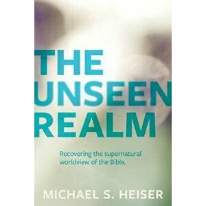 The Unseen Realm: Recovering the Supernatural Worldview of the Bible, Paperback - Michael S. Heiser imagine