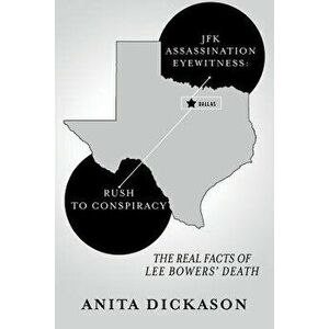 JFK Assassination Eyewitness: Rush to Conspiracy: The Real Facts of Lee Bowers' Death, Paperback - Anita Dickason imagine
