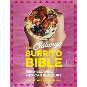 The Chilango Burrito Bible: Mind-Blowing Mexican Flavours, Hardcover - Eric Partaker imagine