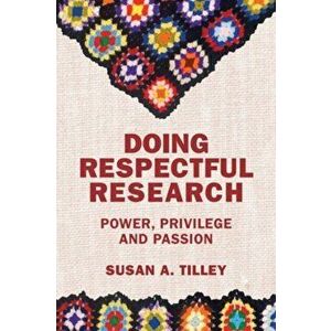 Doing Respectful Research. Power, Privilege and Passion, Paperback - Susan Tilley imagine