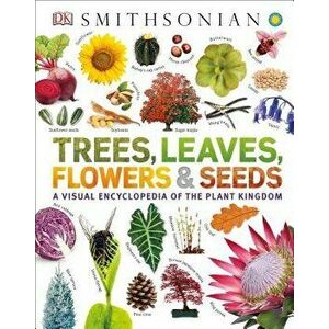 Trees, Leaves, Flowers and Seeds: A Visual Encyclopedia of the Plant Kingdom, Hardcover - DK imagine