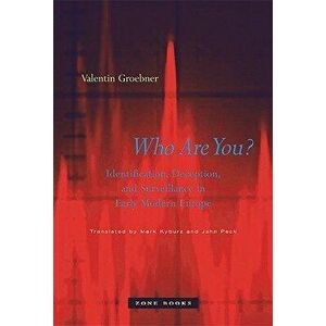 Who Are You?: Identification, Deception, and Surveillance in Early Modern Europe, Hardcover - Valentin Groebner imagine