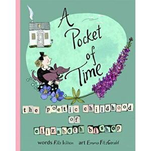 A Pocket of Time: The Poetic Childhood of Elizabeth Bishop, Hardcover - Elizabeth Bishop imagine