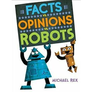 Facts vs. Opinions vs. Robots, Hardcover - Michael Rex imagine