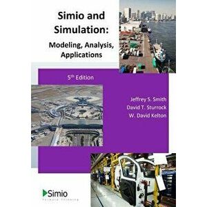 Simio and Simulation: Modeling, Analysis, Applications: 5th Edition, Paperback - Dr Jeffrey S. Smith imagine
