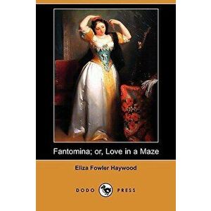 Fantomina; Or, Love in a Maze (Dodo Press), Paperback - Eliza Fowler Haywood imagine