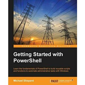 Getting Started with Powershell, Paperback - Mike Shephard imagine