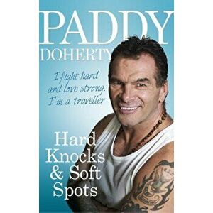 Hard Knocks & Soft Spots, Paperback - Paddy Doherty imagine