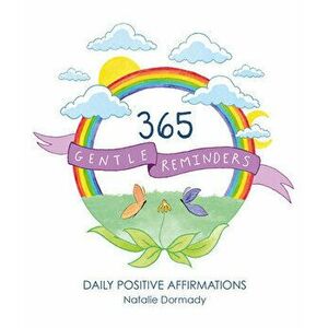 365 Gentle Reminders: Daily Positive Affirmations, Paperback - Natalie Dormady imagine