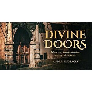 Divine Doors: Behind Every Door Lies Adventure, Mystery and Inspiration - Andres Engracia imagine