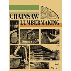 Chainsaw Lumbermaking, Hardcover - Will Malloff imagine